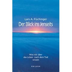 Der Blick ins Jenseits. Was wir �ber das Leben nach dem Tode wissen.