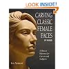 Carving Classic Female Faces in Wood: A How-To Reference for Carvers and Sculptors