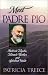Meet Padre Pio: Beloved Mystic, Miracle Worker, and Spiritual Guide