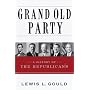 Grand Old Party: A History of the Republicans by Lewis L. Gould