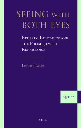 Seeing with Both Eyes: Ephraim Luntshitz and the Polish-jewish Renaissance (Supplements to the Journal of Jewish Thought and Philosophy)