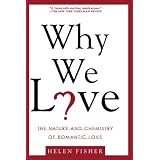 Why We Love: The Nature and Chemistry of Romantic Loveby Helen Fisher