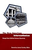 The New American Interventionism: Lessons from Successes and Failures: Essays from Political Science Quarterly