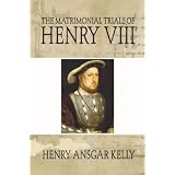 The Matrimonial Trials of Henry VIII ~ Henry Ansgar Kelly