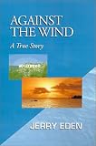 Against the Wind: A True Story