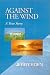 Against the Wind: A True Story