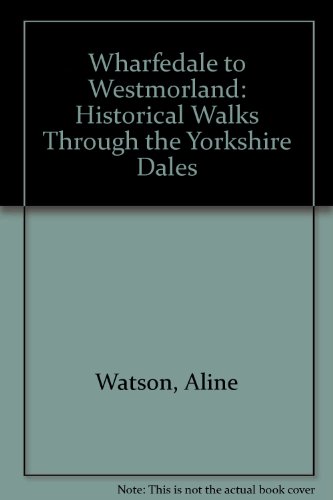 Wharfedale to Westmorland: Historical Walks Through the Yorkshire Dales