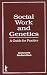 Social Work and Genetics: A Guide to Practice