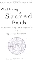 Walking a Sacred Path: Rediscovering the Labyrinth as a Spiritual Practice