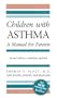 Children with Asthma: A Manual for Parents (COMPLETELY REV)
