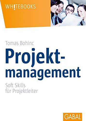 Projektmanagement: Soft Skills für Projektleiter (Whitebooks) (German Edition)