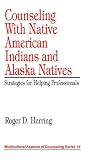 Review Sage Publications, Inc  / Counseling With Native American Indians and Alaska Natives: Strategies for Helping Professionals (Multicultural Aspects of Counseling And Psychotherapy)