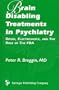 Brain-Disabling Treatments in Psychiatry: Drugs, Electroshock, and the Role of the Fda