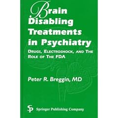 Brain Disabling Treatments in Psychiatry: Drugs, Electroshock, and the Role of the FDA