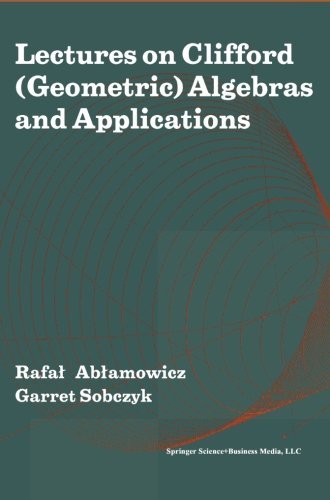 Lectures on Clifford (Geometric) Algebras and Applications