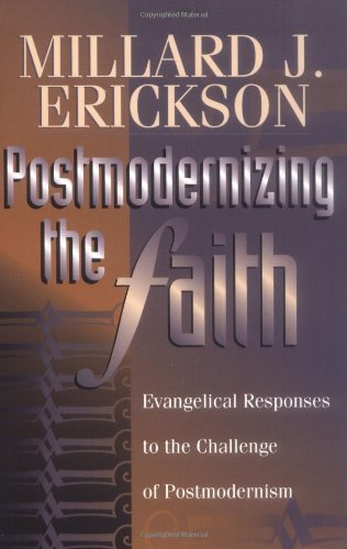 Postmodernizing the Faith: Evangelical Responses to the Challenge of Postmodernism