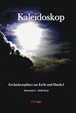 Kaleidoskop - Gedankensplitter aus Licht und Dunkel - Silvia Kuhn, Konni J&auml;ger, Kirsten Lehner Germann, Gabriele Lins, Sandra Pulsford, Ginette Rossow, Gisela Sch&auml;fer, Nicola Schweers, Anne Schwegmann, Ela Steiner, Brandt Martina, Braune Andrea
