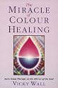 Miracle Of Color Healing: Aura-Soma Therapy as the Mirror of the Soul