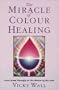 Miracle Of Color Healing: Aura-Soma Therapy as the Mirror of the Soul