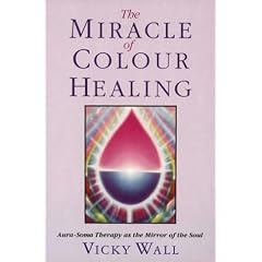 The Miracle of Colour Healing: Aura-soma Therapy as the Mirror of the Soul