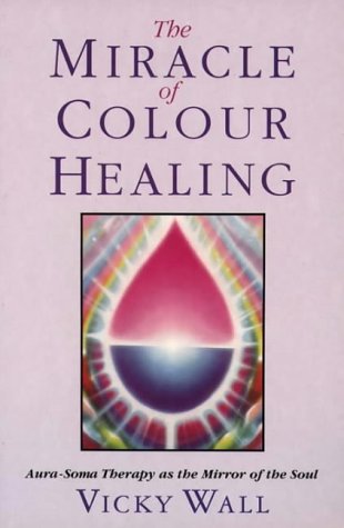 The Miracle of Colour Healing: Aura-soma Therapy as the Mirror of the Soul