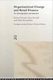 cover of Organizational Change in Retail Finance: An Ethnographic Perspective (Routledge International Studies in Money and Banking, 8)
