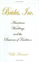 Brides, Inc.: American Weddings and the Business of Tradition