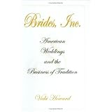 Brides, Inc.: American Weddings and the Business of Tradition