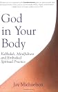 God in Your Body: Kabbalah, Mindfulness and Embodied Spiritual Practice