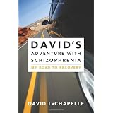 David's Adventure With Schizophrenia: My Road to Recoverydi David Lachapelle