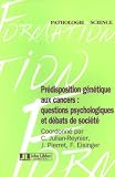 Pr�disposition g�n�tique aux cancers : questions psychologiques et d�bats de soci�t�