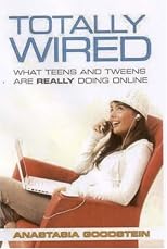 Totally Wired: What Teens And Tweens Are Really Doing Online