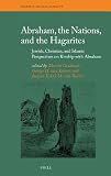 Abraham, the nations, and the Hagarites : Jewish, Christian, and Islamic perspectives on kinship with Abraham
