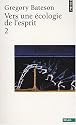 Vers une &eacute;cologie de l'esprit : Tome 2