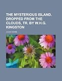 The Mysterious Island. Dropped from the Clouds, Tr. by W.H.G. Kingston