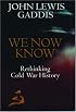We Now Know: Rethinking Cold War History (A Council on Foreign Relations book)