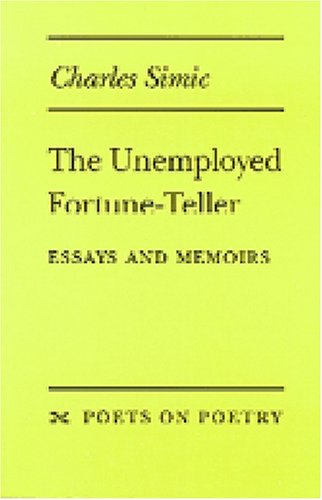 The Unemployed Fortune-teller: Essays and Memoirs (Poets on Poetry)