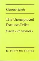 The Unemployed Fortune-Teller: Essays and Memoirs (Poets on Poetry)