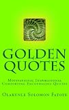 Golden Quotes: Motivational Inspirational Comforting Encouraging Quotes