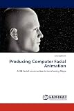 Producing Computer Facial Animation: A 3d facial construction tutorial using Maya
