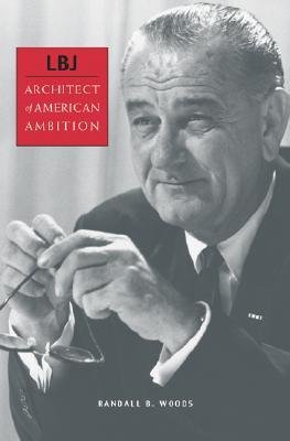 [(LBJ: Architect of American Ambition )] [Author: Randall Bennett Woods] [Dec-2007]