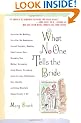 What No One Tells the Bride: Surviving the Wedding, Sex After the Honeymoon, Second Thoughts, Wedding Cake Freezer Burn, Becoming Your Mother...