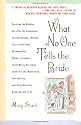 What No One Tells the Bride: Surviving the Wedding, Sex After the Honeymoon, Second Thoughts, Wedding Cake Freezer Burn, Becoming Your Mother, Screaming about Money, Screaming about In-Laws, etc.
