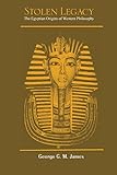 Stolen Legacy: The Egyptian Origins of Western Philosophy