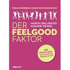 DER FEELGOOD FAKTOR: Der 5. Sinn: Die Weisheit des K�rpers nutzen