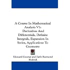 A Course In Mathematical Analysis V1: Derivatives And Differentials, Definite Integrals,... by Edouard Goursat and Earle Raymond Hedrick