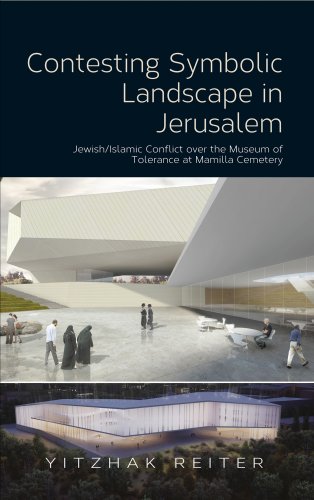Contesting Symbolic Landscape in Jerusalem: Jewish/Islamic Conflict over the Museum of Tolerance at Mamilla Cemetery