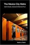  : The Mexico City Metro --User's Guide, Cultural & Historical Tour