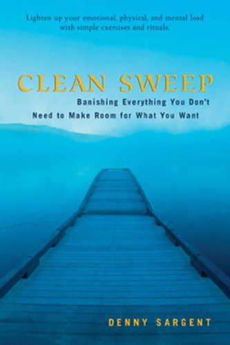 Clean Sweep: Banishing Everything You Don't Need to Make Room for What You Want