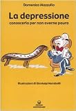 La depressione. Conoscerla per non averne paura (L'altra medicina)